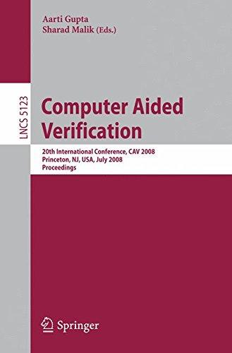 Computer Aided Verification: 20th International Conference, CAV 2008 Princeton, NJ, USA, July 7-14, 2008, Proceedings (Lecture Notes in Computer Science)