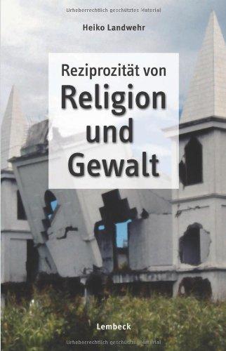 Reziprozität von Religion und Gewalt: Religion als Konfliktfaktor in neueren Entwicklungen auf den Nord-Molukken/Indonesien