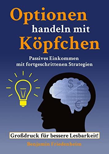 Optionen handeln mit Köpfchen - Profitable Tipps aus der Praxis für fortgeschrittene Optionstrader: Passives Einkommen mit fortgeschrittenen ... Risiken reduzieren, Hedging und Kapitalschutz