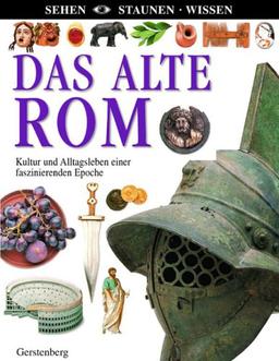 Das alte Rom: Kultur und Alltag einer faszinierenden Epoche