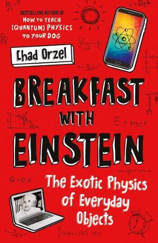 Breakfast with Einstein: The Exotic Physics of Everyday Objects