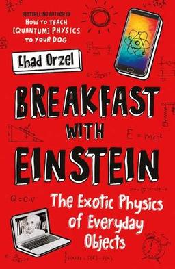 Breakfast with Einstein: The Exotic Physics of Everyday Objects