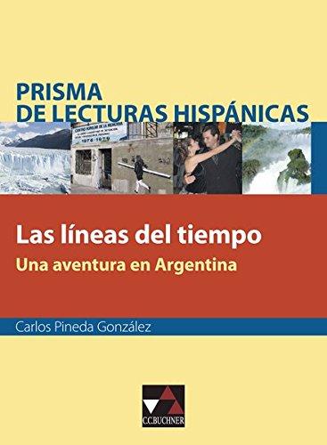 Prisma de lecturas hispánicas / Texte für die Obefstufe: Prisma de lecturas hispánicas / Las líneas del tiempo: Texte für die Obefstufe / Una aventura en Argentina