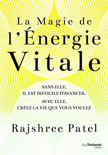 La magie de l'énergie vitale : sans elle, il est difficile d'avancer, avec elle, créez la vie que vous voulez