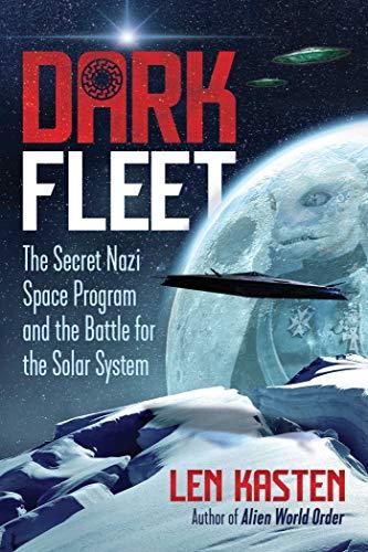 Dark Fleet: The Secret Nazi Space Program and the Battle for the Solar System