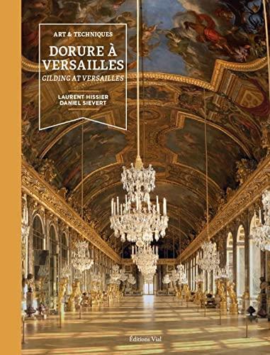 Dorure à Versailles : art & techniques. Gilding at Versailles : art & techniques