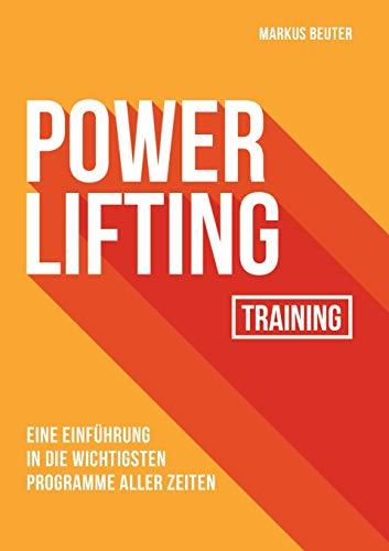 Powerlifting Training: Eine Einführung in die wichtigsten Programme aller Zeiten: Eine Einfhrung in die wichtigsten Programme aller Zeiten