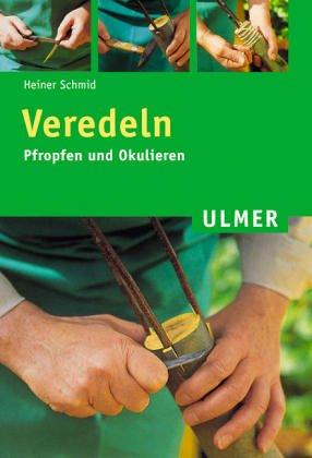 Veredeln Pfropfen und Okulieren. Gesamttitel: Ulmer-Taschenbuch; 60