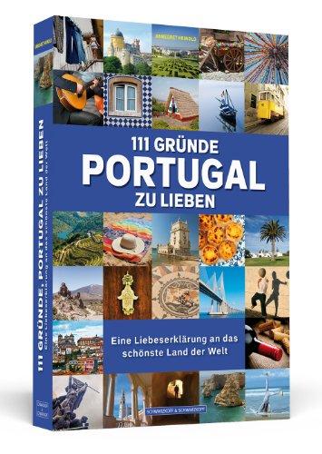 111 Gründe, Portugal zu lieben - Eine Liebeserklärung an das schönste Land der Welt