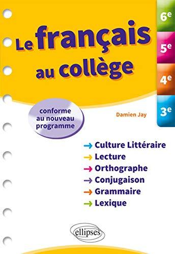 Le français au collège : 6e, 5e, 4e, 3e : conforme au nouveau programme