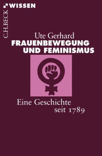 Frauenbewegung und Feminismus: Eine Geschichte seit 1789 (Beck'sche Reihe)