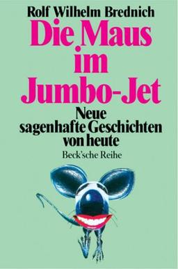 Die Maus im Jumbo-Jet: Neue sagenhafte Geschichten von heute