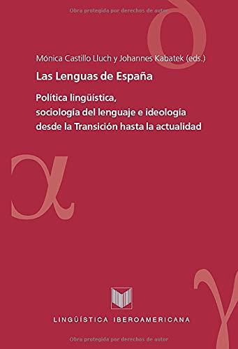 Las Lenguas de España. Política lingüística, sociología del lenguaje e ideología desde la Transición hasta la actualidad. (Lingüística iberoamericana, Band 28)