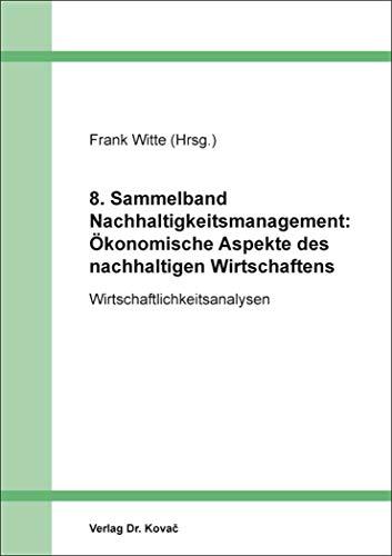 8. Sammelband Nachhaltigkeitsmanagement: Ökonomische Aspekte des nachhaltigen Wirtschaftens: Wirtschaftlichkeitsanalysen (Nachhaltigkeits-Management: Studien zur nachhaltigen Unternehmensführung)