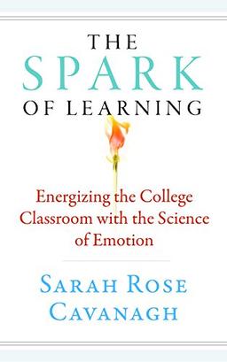 The Spark of Learning: Energizing the College Classroom with the Science of Emotion (Teaching and Learning in Higher Education)