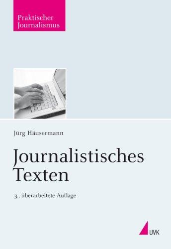 Journalistisches Texten: Sprachliche Grundlagen für professionelles Informieren