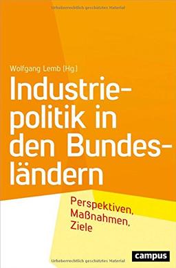 Industriepolitik in den Bundesländern: Perspektiven, Maßnahmen, Ziele