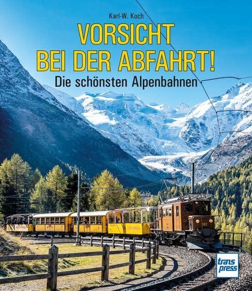 Vorsicht bei der Abfahrt!: Die schönsten Alpenbahnen