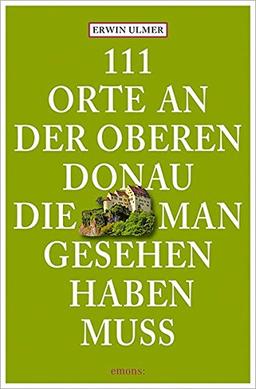 111 Orte an der oberen Donau, die man gesehen haben muss