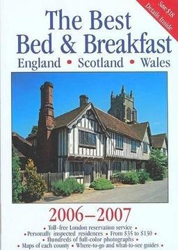 The Best Bed & Breakfast England, Scotland & Wales 2006-2007 (BEST BED AND BREAKFAST IN ENGLAND, SCOTLAND, AND WALES)