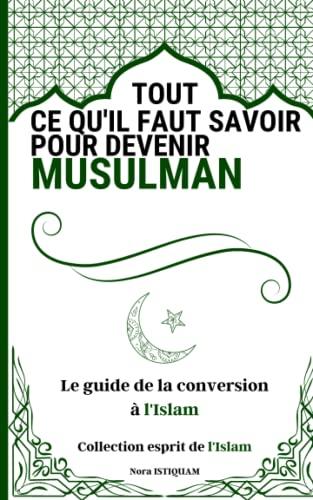 Tout ce qu'il faut savoir pour devenir musulman: Le guide de la conversion à l'islam (Collection Eprit de l'Islam)