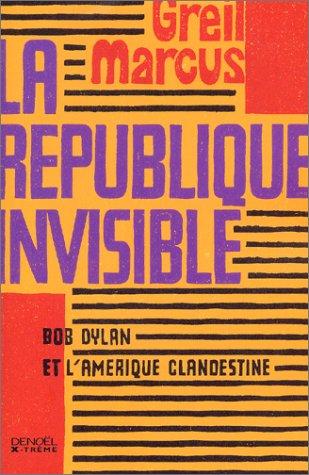 La république invisible : Bob Dylan et l'Amérique clandestine