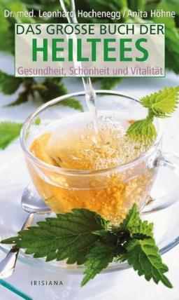 Das große Buch der Heiltees: Gesundheit, Schönheit und Vitalität