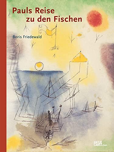 Pauls Reise zu den Fischen : Eine Abenteuergeschichte vom Meer mit Bildern von Paul Klee