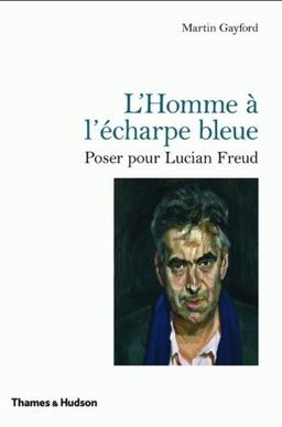 L'homme à l'écharpe bleue : poser pour Lucian Freud