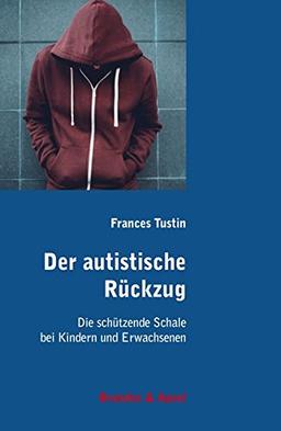 Der autistische Rückzug: Die schützende Schale bei Kindern und Erwachsenen (edition diskord - Veröffentlichungen des Klein Seminars Salzburg)