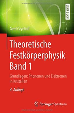 Theoretische Festkörperphysik Band 1: Grundlagen: Phononen und Elektronen in Kristallen