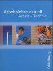 Arbeitslehre aktuell. Arbeit - Technik. (Lernmaterialien)