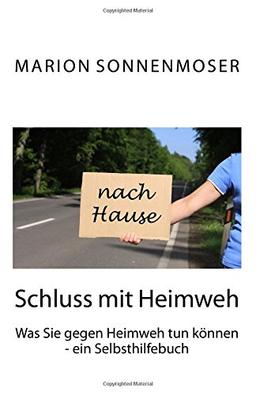 Schluss mit Heimweh: Was Sie gegen Heimweh tun können - ein Selbsthilfebuch