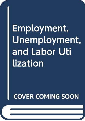 Employment, Unemployment, and Labor Utilization