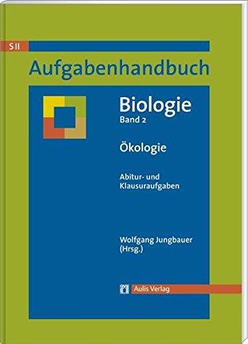 Aufgabenhandbuch Biolgoie SII / Ökologie: Abitur- und Klausuraufgaben Band 2