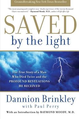 Saved by the Light: The True Story of a Man Who Died Twice and the Profound Revelations He Received