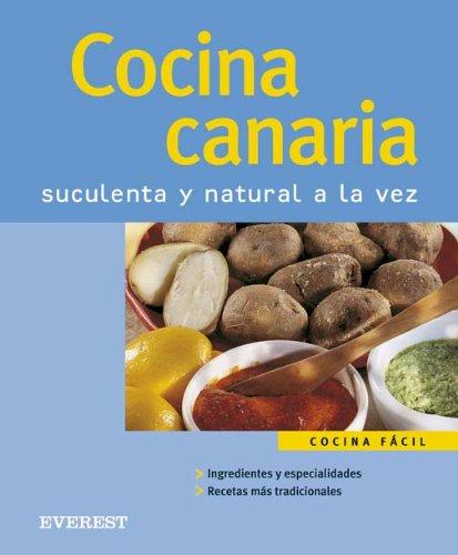 Cocina Canaria. Suculenta y natural a la vez (Cocina fácil)