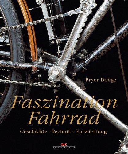 Faszination Fahrrad: Geschichte - Technik - Entwicklung