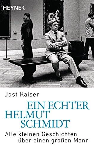 Ein echter Helmut Schmidt: Alle kleinen Geschichten über einen großen Mann