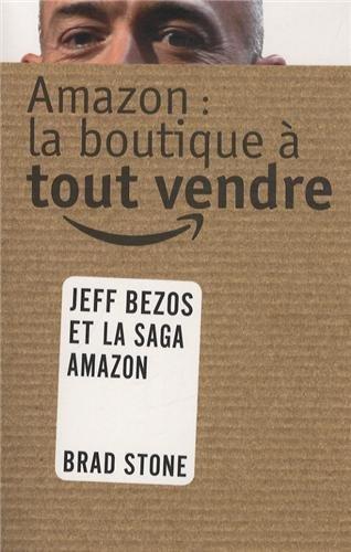 Amazon : la boutique à tout vendre : l'histoire de Jeff Bezos