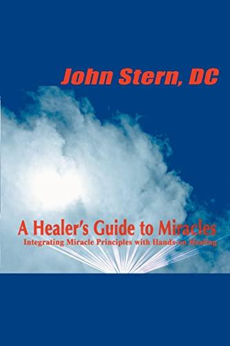 A Healer's Guide to Miracles: Integrating Miracle Principles with Hands-on Healing