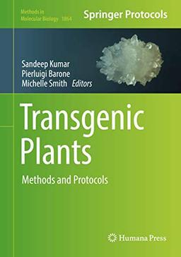 Transgenic Plants: Methods and Protocols (Methods in Molecular Biology, 1864, Band 1864)