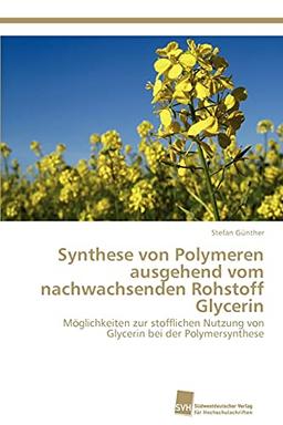 Synthese von Polymeren ausgehend vom nachwachsenden Rohstoff Glycerin: Möglichkeiten zur stofflichen Nutzung von Glycerin bei der Polymersynthese