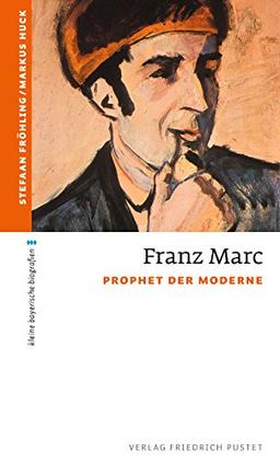 Franz Marc: Prophet der Moderne (kleine bayerische biografien)