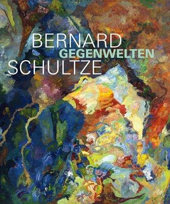 Bernard Schultze. Gegenwelten