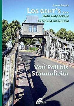 Los geht´s... Von Poll bis Stammheim: Köln entdecken - zu Fuß und mit dem Rad (Los geht´s...: Köln entdecken - zu Fuß und mit dem Rad)