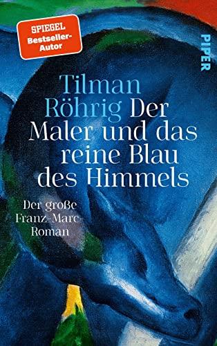 Der Maler und das reine Blau des Himmels: Der große Franz-Marc-Roman | Fesselnder historischer Roman über einen der bedeutendsten Maler des Expressionismus