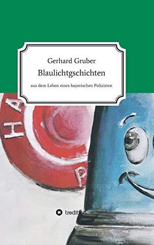 Blaulichtgschichten: Aus dem Leben eines bayerischen Polizisten