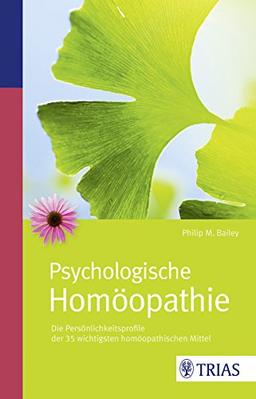 Psychologische Homöopathie: Die Persönlichkeitsprofile der 35 wichtigsten homöopathischen Mittel