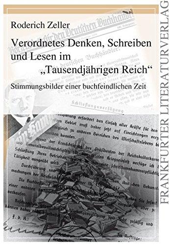 Verordnetes Denken, Schreiben und Lesen im Tausendjährigen Reich: Stimmungsbilder einer buchfeindlichen Zeit